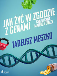 Title: Jak zyc w zgodzie z genami. Genetyczna matryca duszy, Author: Tadeusz Meszko