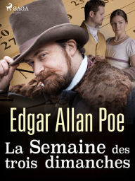 Title: La Semaine des trois dimanches, Author: Edgar Allan Poe