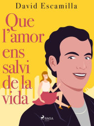 Title: Que l'amor ens salvi de la vida, Author: David Escamilla Imparato