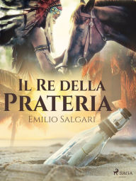 Title: Il Re della Prateria, Author: Emilio Salgari
