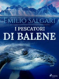 Title: I pescatori di balene, Author: Emilio Salgari