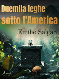 Title: Duemila leghe sotto l'America, Author: Emilio Salgari