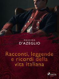 Title: Racconti, leggende e ricordi della vita italiana, Author: Massimo D'azeglio