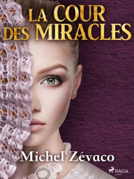 Title: La Cour des Miracles, Author: Michel Zévaco