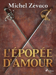 Title: L'Épopée d'amour, Author: Michel Zévaco