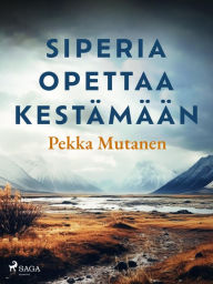 Title: Siperia opettaa kestämään, Author: Pekka Mutanen