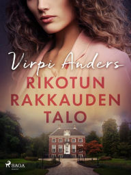 Title: Rikotun rakkauden talo: -, Author: Virpi Anders