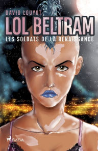 Title: Lol Beltram: les soldats de la renaissance, Author: David Louyot