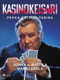 Title: Kasinokeisari: Pekka Salmen tarina, Author: Marko Erola