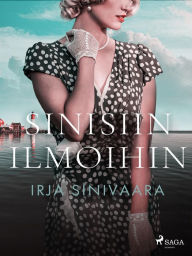 Title: Sinisiin ilmoihin, Author: Irja Sinivaara