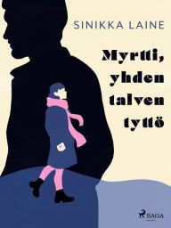 Title: Myrtti, yhden talven tyttö, Author: Sinikka Laine