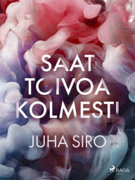 Title: Saat toivoa kolmesti, Author: Juha Siro