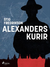 Title: Alexanders kurir: ett journalistliv i skuggan av det kalla kriget, Author: Stig Fredrikson