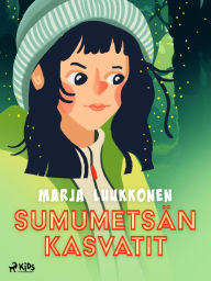 Title: Sumumetsän kasvatit, Author: Marja Luukkonen