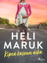 Title: Kipeä kasvun aika, Author: Heli Maruk