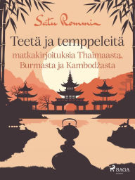 Title: Teetä ja temppeleitä - matkakirjoituksia Thaimaasta, Burmasta ja Kambodzasta, Author: Satu Rommi