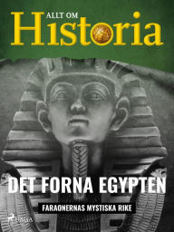 Title: Det forna Egypten - Faraonernas mystiska rike, Author: Allt om Historia