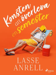 Title: Konsten att överleva en semester, Author: Lasse Anrell