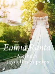Title: Melkein täydellinen petos, Author: Emma Ranta