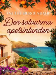 Title: Den solvarma apelsinlunden, Author: Anethe Bergendahl