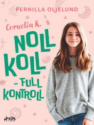 Title: Cornelia K. : noll koll - full kontroll, Author: Pernilla Oljelund