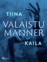 Title: Valaistu manner, Author: Tiina Kaila