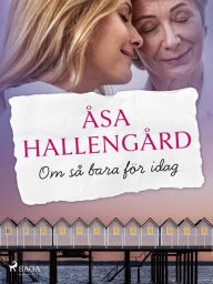 Title: Om så bara för idag, Author: Åsa Hallengård