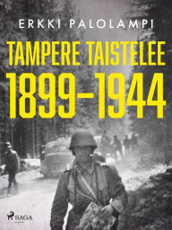 Title: Tampere taistelee 1899-1944, Author: Erkki Palolampi
