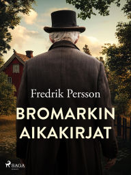 Title: Bromarkin aikakirjat, Author: Fredrik Persson