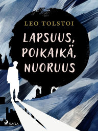 Title: Lapsuus, poikaikä, nuoruus, Author: Leo Tolstoy