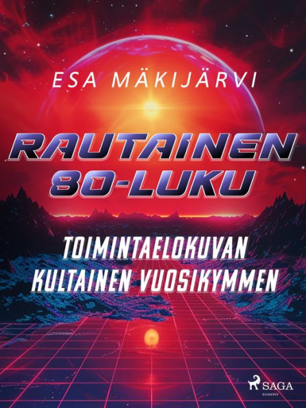 Rautainen 80-luku - Toimintaelokuvan kultainen vuosikymmen