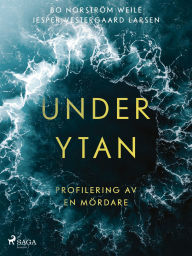 Title: Under ytan: Profilering av en mördare, Author: Bo Norström Weile
