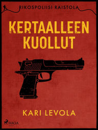 Title: Kertaalleen kuollut, Author: Kari Levola