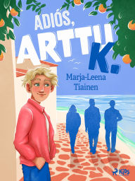 Title: Adiós, Arttu K, Author: Marja-Leena Tiainen