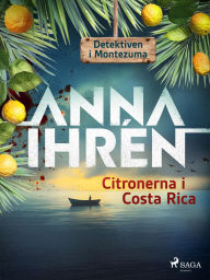 Title: Citronerna i Costa Rica, Author: Anna Ihrén