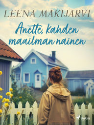 Title: Anette, kahden maailman nainen, Author: Leena Mäkijärvi
