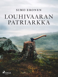 Title: Louhivaaran patriarkka, Author: Simo Eronen