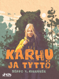 Title: Karhu ja tyttö, Author: Seppo T. Kinnunen