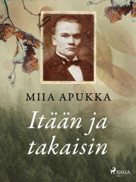 Title: Itään ja takaisin, Author: Miia Apukka