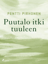 Title: Puutalo itki tuuleen, Author: Pentti Pirhonen