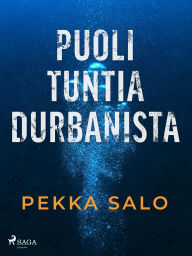 Title: Puoli tuntia Durbanista, Author: Pekka Salo