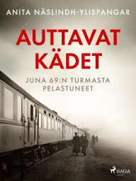 Title: Auttavat kädet - Juna 69:n turmasta pelastuneet, Author: Anita Näslindh-Ylispangar