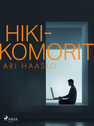 Title: Hikikomorit, Author: Ari Haasio