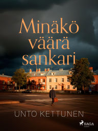 Title: Minäkö väärä sankari, Author: Unto Kettunen