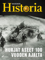 Title: Hurjat aseet 100 vuoden ajalta, Author: Maailman historia