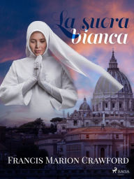 Title: La suora bianca, Author: Francis Marion Crawford