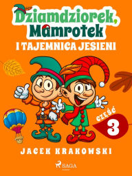 Title: Dziamdziorek, Mamrotek i tajemnica jesieni, Author: Jacek Krakowski