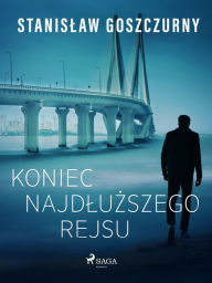 Title: Koniec najdluzszego rejsu, Author: Stanislaw Goszczurny