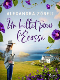 Title: Un billet pour l'Écosse, Author: Alexandra Zöbeli