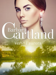 Title: Verso l'aurora (La collezione eterna di Barbara Cartland 55), Author: Barbara Cartland